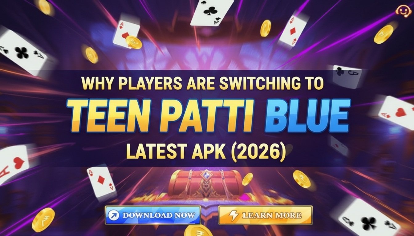 Why Players are Switching to Teen Patti Blue Latest APK (2026)